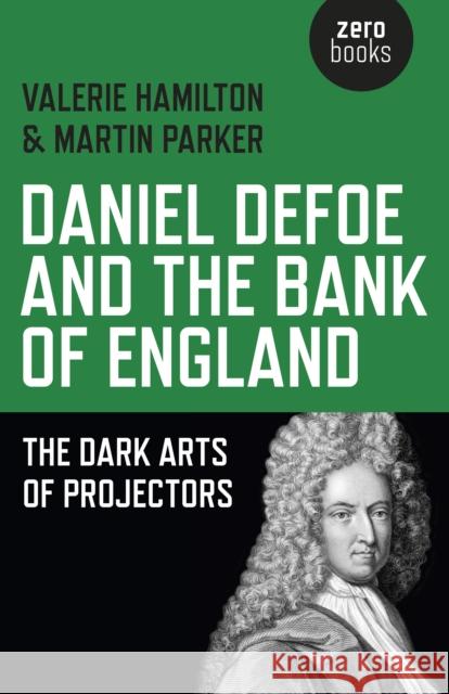 Daniel Defoe and the Bank of England – The Dark Arts of Projectors Valerie Hamilton, Martin Parker 9781782799528 John Hunt Publishing - książka