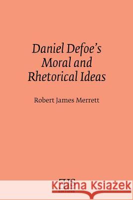 Daniel Defoe's Moral and Rhetorical Ideas David Boyd Robert James Merrett 9780920604366 English Literary Studies - książka