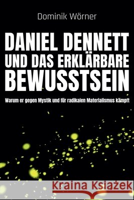 Daniel Dennett und das erklärbare Bewusstsein Wörner, Dominik 9798232779788 Dominik Worner - książka