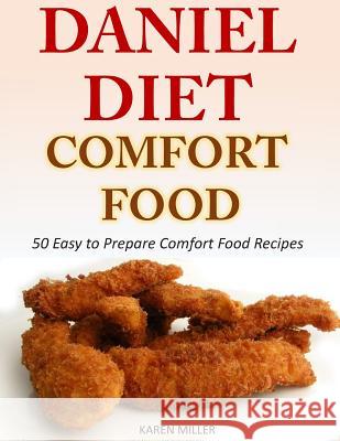 Daniel Diet Comfort Foods: 50 Easy to Prepare Comfort Food Recipes Karen Miller 9781500158194 Createspace - książka