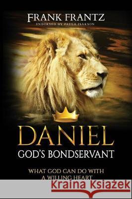 Daniel God's Bondservant Frank Frantz 9781973721857 Createspace Independent Publishing Platform - książka