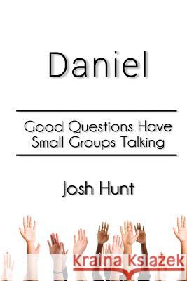 Daniel: Good Questions Have Small Groups Talking Josh Hunt 9781500335281 Createspace - książka