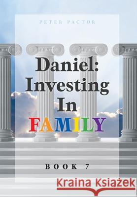 Daniel: Investing in Family Peter Pactor 9781039128620 FriesenPress - książka