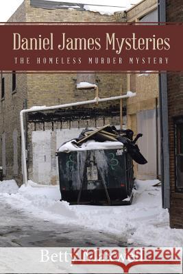Daniel James Mysteries: The Homeless Murder Mystery Betty Maxwell 9781512721997 WestBow Press - książka