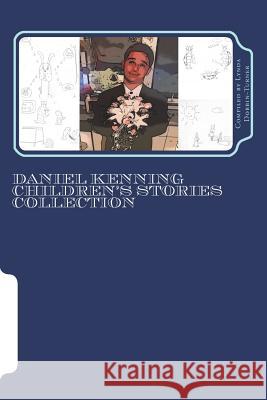 Daniel Kenning Children's Stories Collection: Compiled by Lynda Dobbin-Turner Lynda Dobbin-Turner 9781721946976 Createspace Independent Publishing Platform - książka