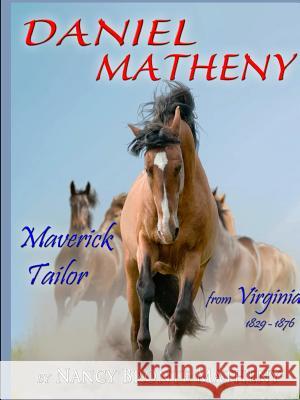 Daniel Matheny: Maverick Tailor from Virginia, 1829 - 1876 Nancy Bronte Matheny 9781365303975 Lulu.com - książka