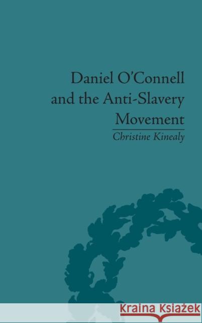 Daniel O'Connell and the Anti-Slavery Movement: 'The Saddest People the Sun Sees' Kinealy, Christine 9781851966332 Pickering & Chatto (Publishers) Ltd - książka