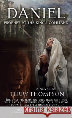 Daniel: Prophet at the King's Command, a Novel Terry Thompson 9781649602718 Ambassador International - książka