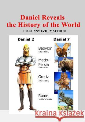 Daniel Reveals the History of the World Sunny Ezhumattoor 9781545573723 Createspace Independent Publishing Platform - książka