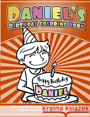 Daniel's Birthday Coloring Book Kids Personalized Books: A Coloring Book Personalized for Daniel that includes Children's Cut Out Happy Birthday Poste Books, Daniel's 9781986683135 Createspace Independent Publishing Platform - książka