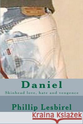 Daniel: Skinhead love, hate and vengence Lesbirel, Phillip 9781463735470 Createspace - książka