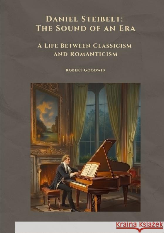 Daniel Steibelt: The Sound of an Era Goodwin, Robert 9783384508881 tredition - książka