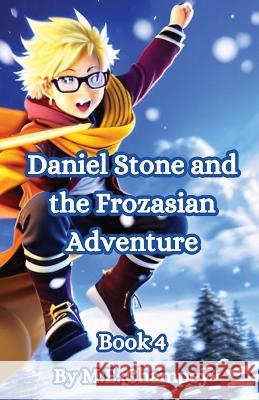 Daniel Stone and the Frozasian Adventure: Book 4 M E Champey   9781088191231 IngramSpark - książka