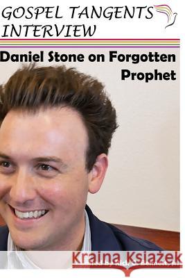 Daniel Stone on Forgotten Prophet Daniel Stone Rick Bennett Gospel Tangents Interview 9781726843591 Independently Published - książka