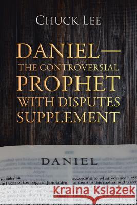 Daniel-The Controversial Prophet with Disputes Supplement Chuck Lee 9781728312507 Authorhouse - książka