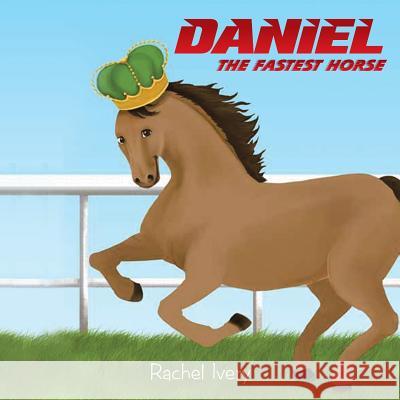 Daniel: The Fastest Horse Rachel Ivery 9781984530578 Xlibris Us - książka