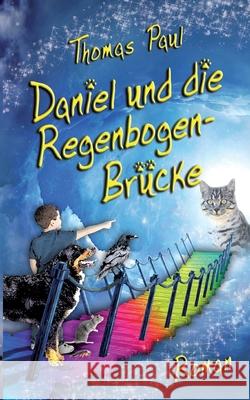 Daniel und die Regenbogenbrücke Paul, Thomas 9783751960557 Books on Demand - książka