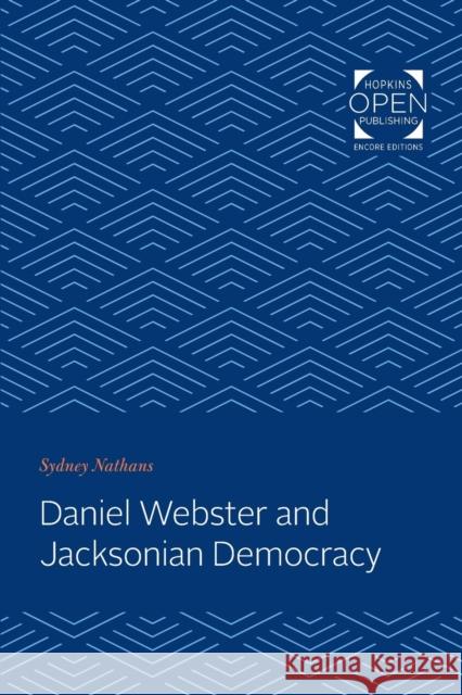 Daniel Webster and Jacksonian Democracy Sydney Nathans   9781421430539 Johns Hopkins University Press - książka