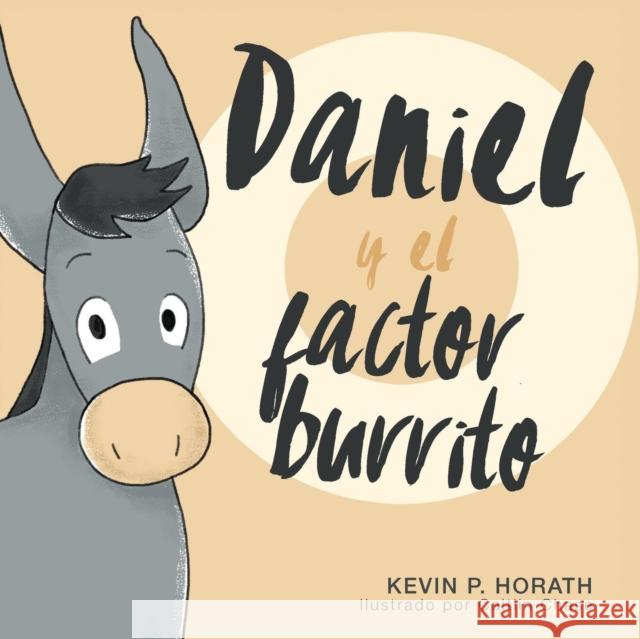 Daniel y el factor burrito Kevin P. Horath Caitlyn Chase Natalia Sepulveda 9781632963338 Lucid Books - książka