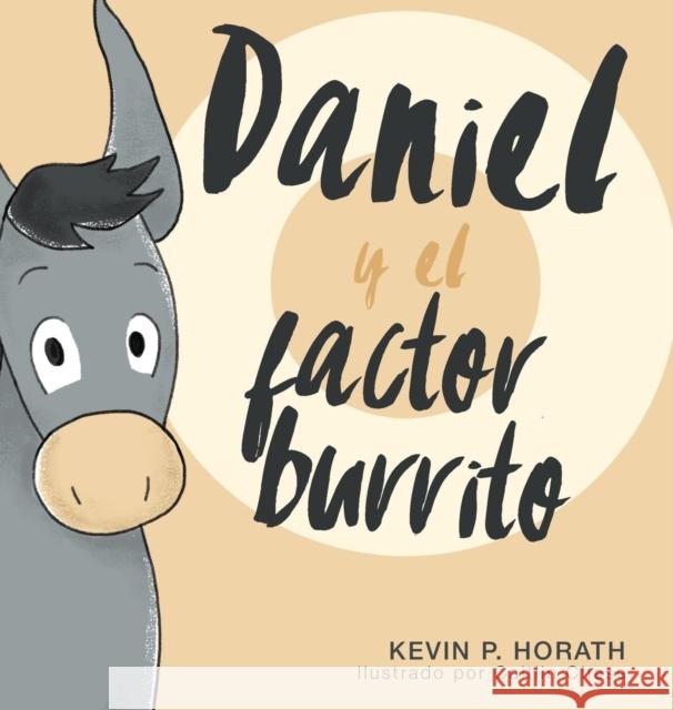 Daniel y el factor burrito Kevin P. Horath Caitlyn Chase Natalia Sepulveda 9781632963369 Lucid Books - książka
