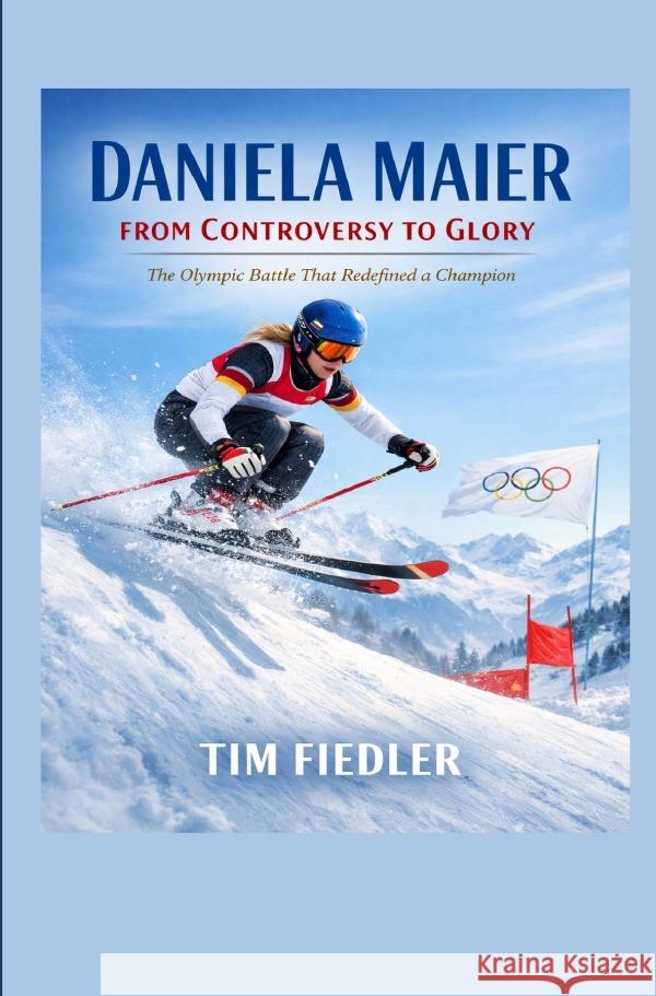 Daniela Maier: From Controversy to Glory Fiedler, Tim 9783565263202 epubli - książka