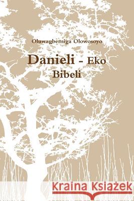Danieli - Eko Bibeli Oluwagbemiga Olowosoyo 9781304781734 Lulu.com - książka
