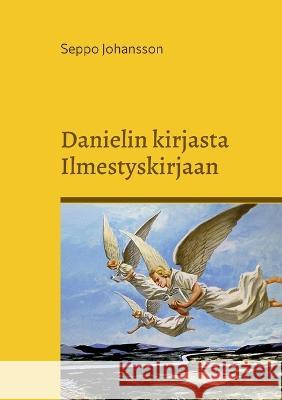 Danielin kirjasta Ilmestyskirjaan Seppo Johansson 9789523303461 Books on Demand - książka
