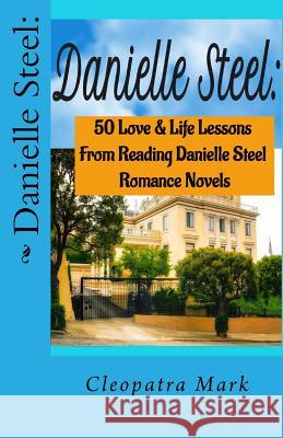 Danielle Steel: : 50 Love and Life Lessons from Reading Danielle Steel Romance Nov Mark, Cleopatra 9781535447058 Createspace Independent Publishing Platform - książka