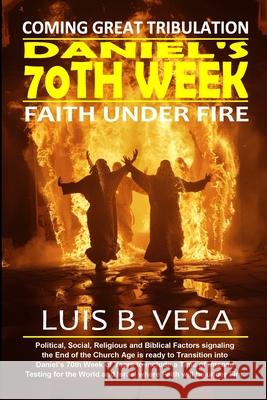 Daniels' 70th Week: Faith Under Fire Luis Vega 9781304338563 Lulu.com - książka