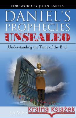 Daniel's Prophecies Unsealed: Understanding the Time of the End James T. Harman 9780963698490 Prophecy Countdown Publications - książka