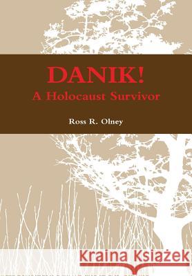 DANIK! A Holocaust Survivor - The True Story of David ben Kalma (David Zaid) Olney, Ross R. 9781304660329 Lulu.com - książka
