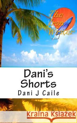 Dani's Shorts Dani J. Caile 9781492864134 Createspace - książka