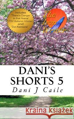 Dani's Shorts 5 Dani J. Caile 9781518776045 Createspace - książka