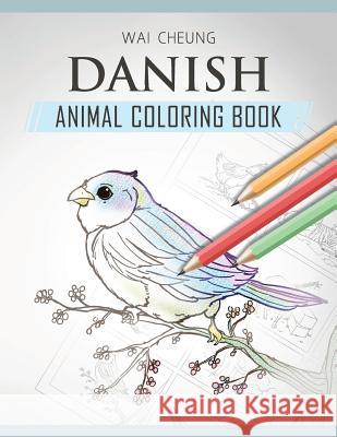 Danish Animal Coloring Book Wai Cheung 9781720795414 Createspace Independent Publishing Platform - książka