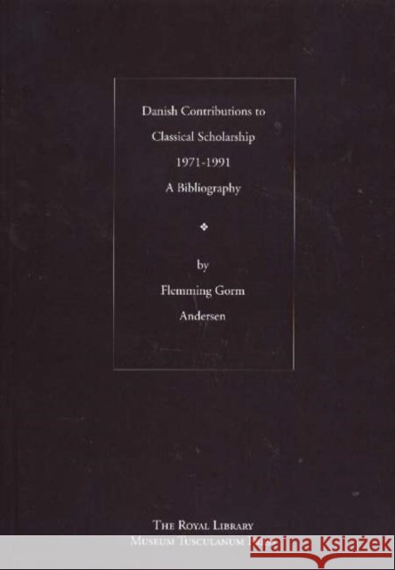 Danish Contributions to Classical Scholarship 1971-1991: A Bibliography Flemming Gorm Andersen 9788772898223 Museum Tusculanum Press - książka