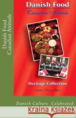 Danish Food Canadian Attitude: Heritage Edition Kirsten Marie Wohlgemuth 9781495944253 Createspace - książka