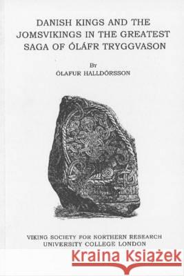 Danish Kings and the Jomsvikings in the Greatest Saga of Olafr Tryggvason Olafur Halldorsson 9780903521475 Viking Society for Northern Research - książka