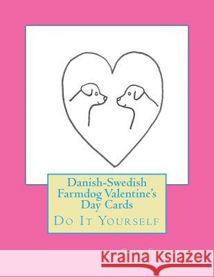 Danish-Swedish Farmdog Valentine's Day Cards: Do It Yourself Gail Forsyth 9781522789390 Createspace Independent Publishing Platform - książka
