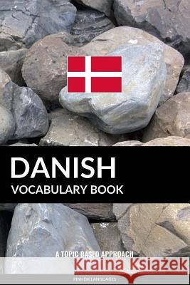 Danish Vocabulary Book: A Topic Based Approach Pinhok Languages 9781545224939 Createspace Independent Publishing Platform - książka