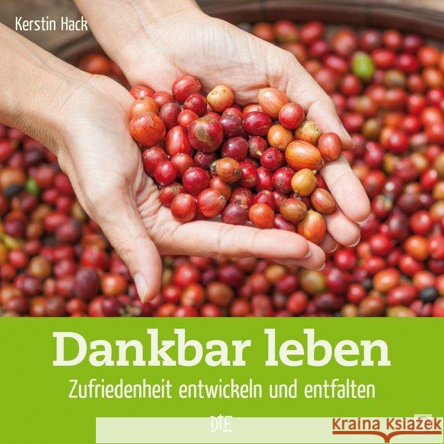 Dankbar leben : Zufriedenheit entwickeln und entfalten Hack, Kerstin 9783862709007 Down to Earth - książka