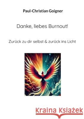 Danke, liebes Burnout!: Zur?ck zu dir selbst & zur?ck ins Licht Paul-Christian Goigner 9783819200380 Bod - Books on Demand - książka