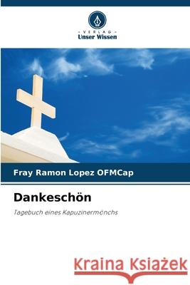 Dankeschön LOPEZ OFMCap, FRAY RAMON 9786208972745 Verlag Unser Wissen - książka