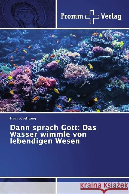 Dann sprach Gott: Das Wasser wimmle von lebendigen Wesen Lang, Hans Josef 9783841609274 Fromm Verlag - książka