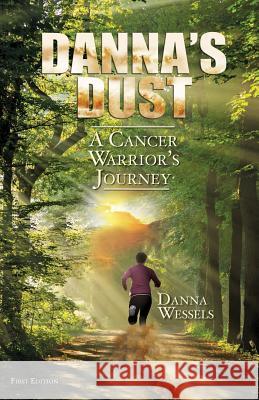 Danna's Dust: A Cancer Warrior's Journey Danna Wessels 9781722603625 Createspace Independent Publishing Platform - książka