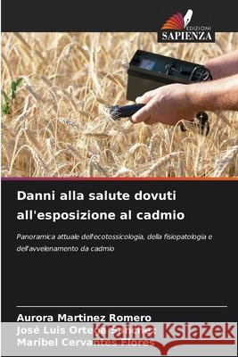 Danni alla salute dovuti all'esposizione al cadmio Aurora Mart?ne Jos? Luis Orteg Maribel Cervante 9786207608041 Edizioni Sapienza - książka