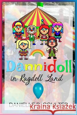 Dannidoll In Ragdoll Land Coulter, Danielle P. 9781979799591 Createspace Independent Publishing Platform - książka