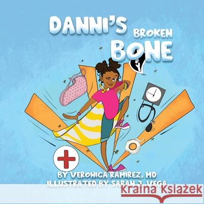 Danni's Broken Bone Veronica Ramirez Sarah J. Vega 9783251025459 Veronica Ramirez, MD - książka