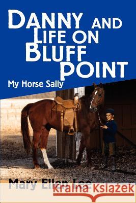 Danny and Life on Bluff Point: My Horse Sally Lee, Mary Ellen 9780595360840 iUniverse - książka