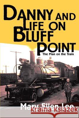Danny and Life on Bluff Point: The Man on the Train Mary Ellen Lee 9780595324347 iUniverse - książka