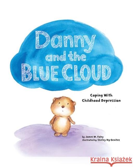 Danny and the Blue Cloud: Coping with Childhood Depression James M. Foley 9781433821035 Magination Press - książka